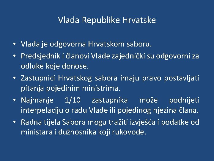 Vlada Republike Hrvatske • Vlada je odgovorna Hrvatskom saboru. • Predsjednik i članovi Vlade