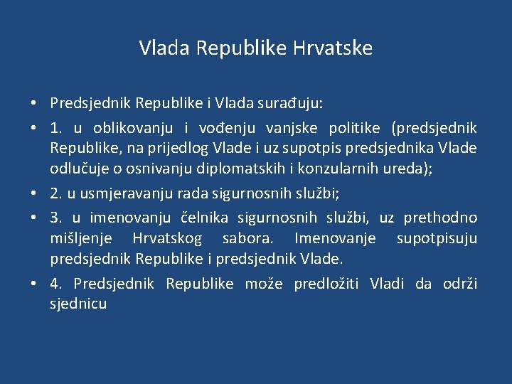 Vlada Republike Hrvatske • Predsjednik Republike i Vlada surađuju: • 1. u oblikovanju i