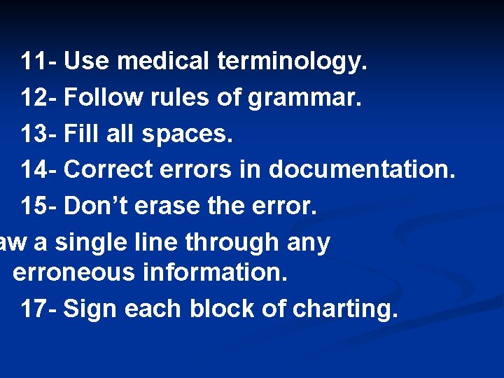 11 - Use medical terminology. 12 - Follow rules of grammar. 13 - Fill