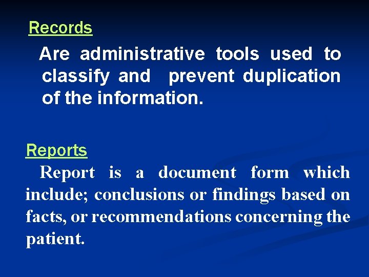 Records Are administrative tools used to classify and prevent duplication of the information. Reports