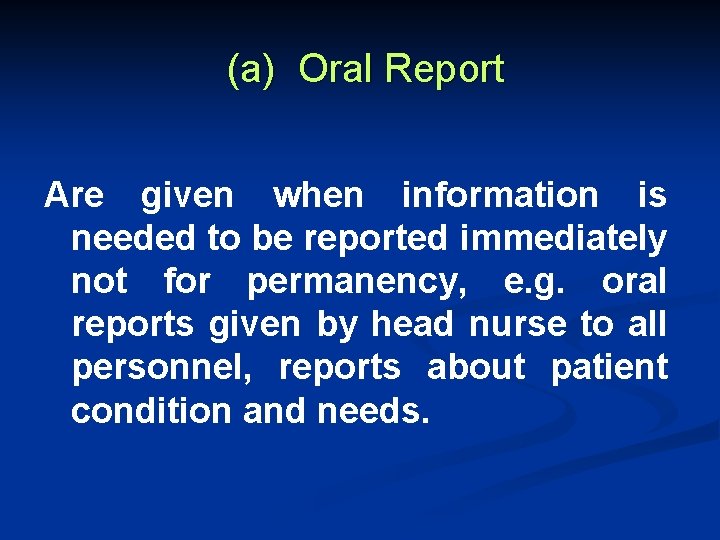 (a) Oral Report Are given when information is needed to be reported immediately not