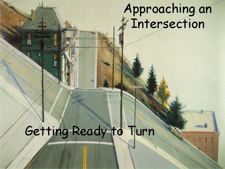 Approaching an Intersection Getting Ready to Turn 