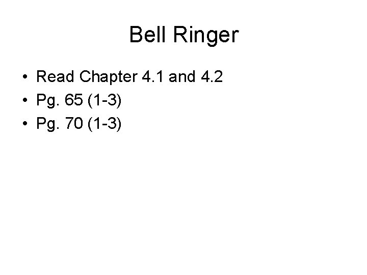 Bell Ringer • Read Chapter 4. 1 and 4. 2 • Pg. 65 (1