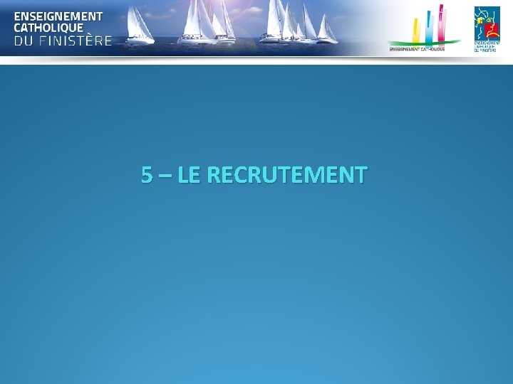 5 – LE RECRUTEMENT 