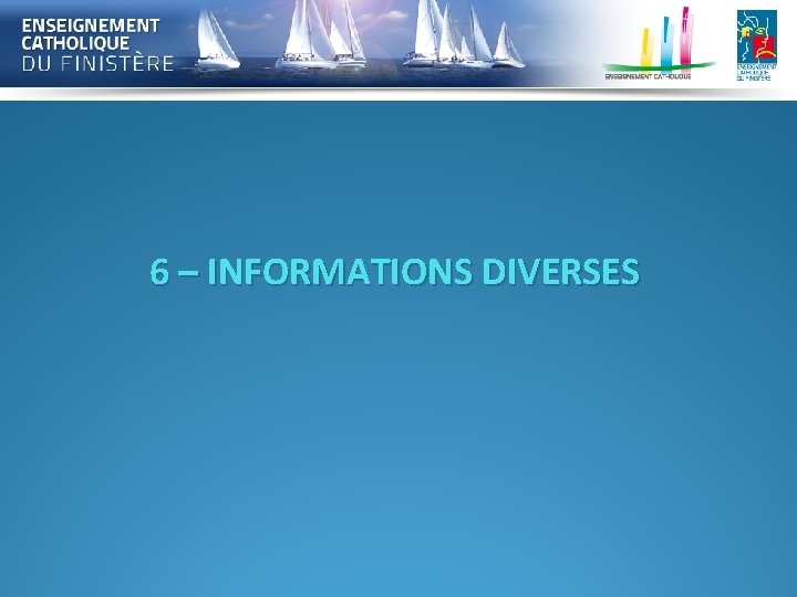 6 – INFORMATIONS DIVERSES 