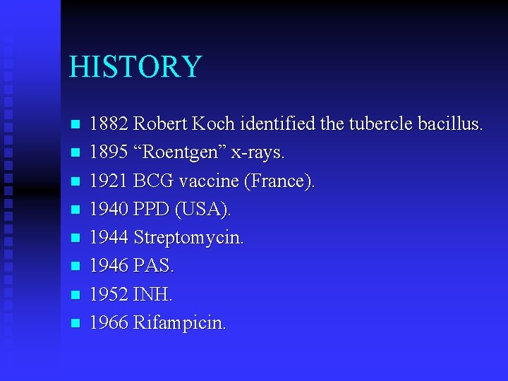 HISTORY n n n n 1882 Robert Koch identified the tubercle bacillus. 1895 “Roentgen”