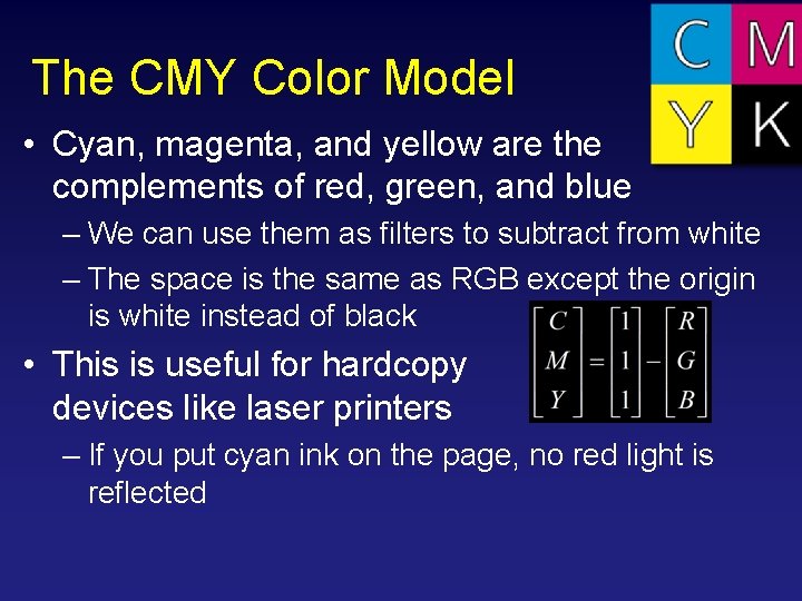 The CMY Color Model • Cyan, magenta, and yellow are the complements of red,