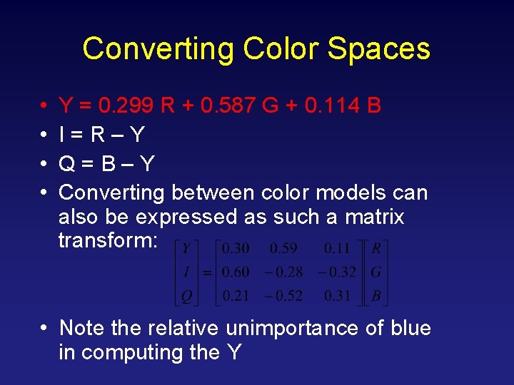 Converting Color Spaces • • Y = 0. 299 R + 0. 587 G