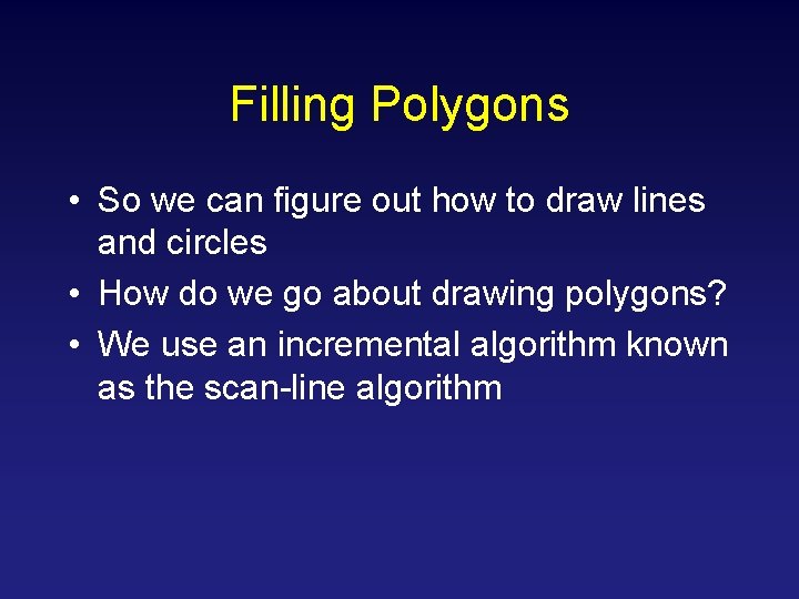 Filling Polygons • So we can figure out how to draw lines and circles