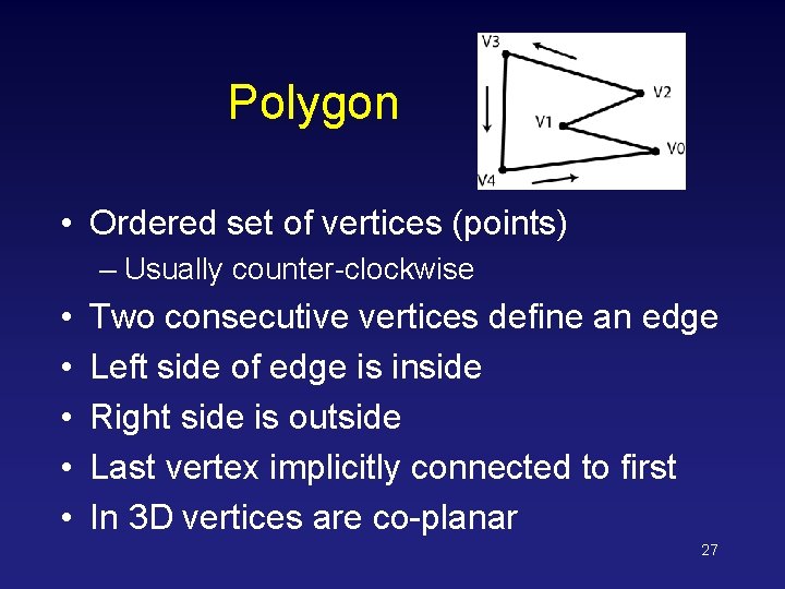 Polygon • Ordered set of vertices (points) – Usually counter-clockwise • • • Two