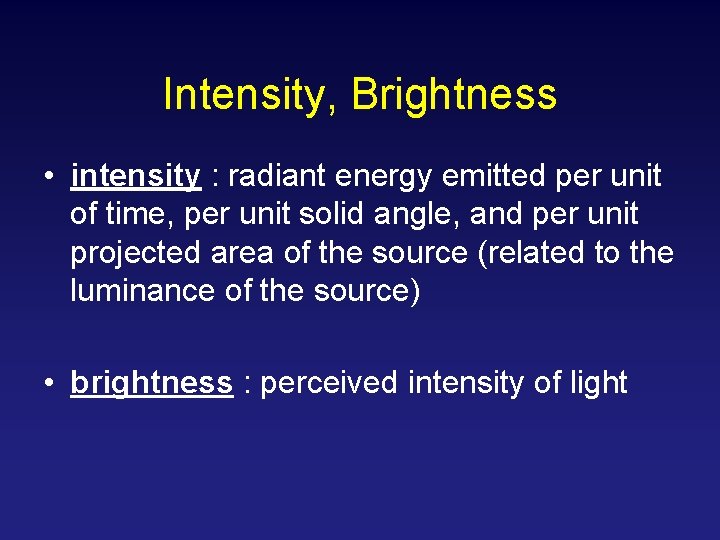 Intensity, Brightness • intensity : radiant energy emitted per unit of time, per unit