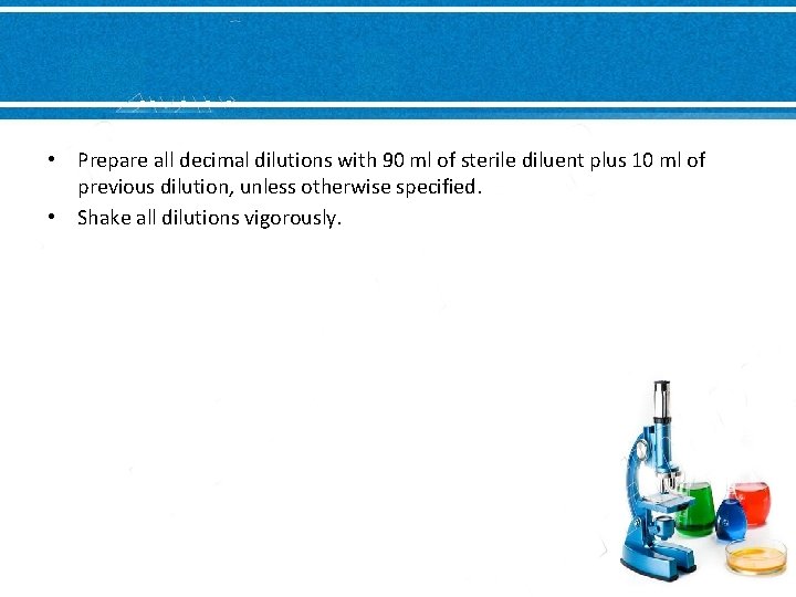  • Prepare all decimal dilutions with 90 ml of sterile diluent plus 10