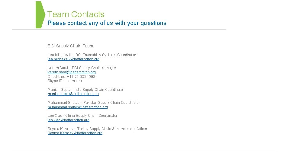 Team Contacts Please contact any of us with your questions BCI Supply Chain Team: