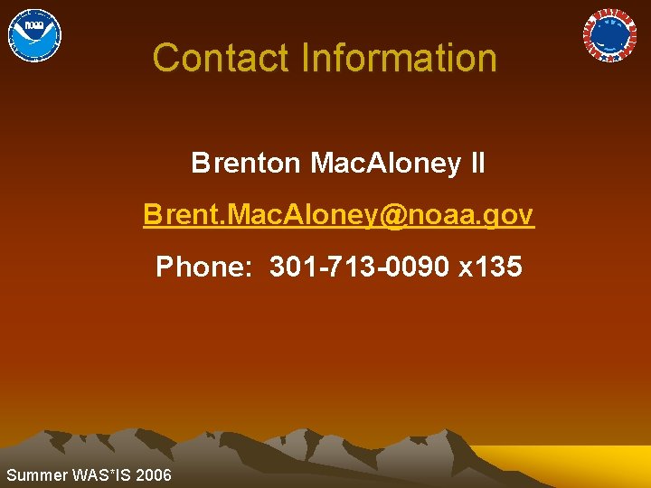 Contact Information Brenton Mac. Aloney II Brent. Mac. Aloney@noaa. gov Phone: 301 -713 -0090