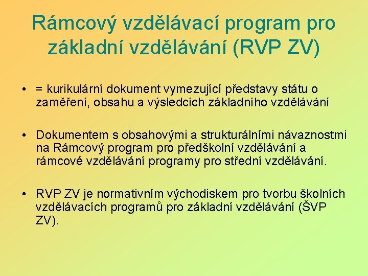 Rámcový vzdělávací program pro základní vzdělávání (RVP ZV) • = kurikulární dokument vymezující představy