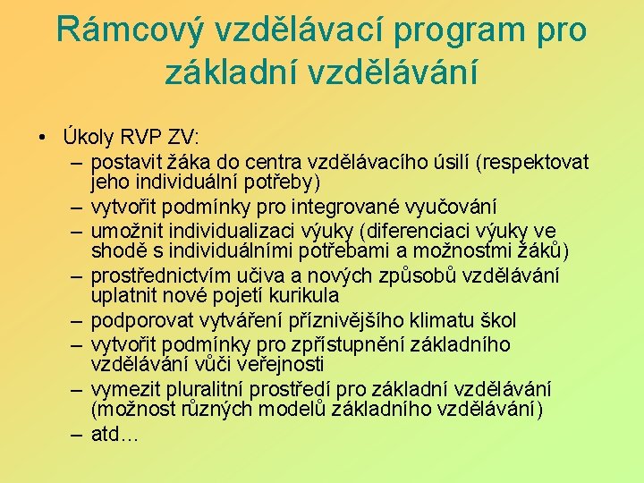 Rámcový vzdělávací program pro základní vzdělávání • Úkoly RVP ZV: – postavit žáka do