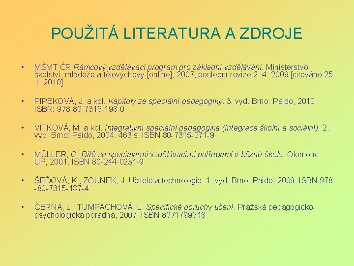 POUŽITÁ LITERATURA A ZDROJE • MŠMT ČR Rámcový vzdělávací program pro základní vzdělávání. Ministerstvo