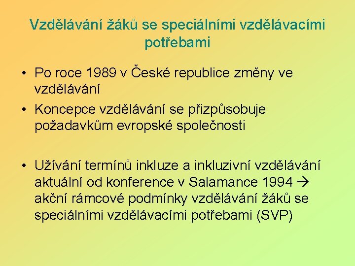 Vzdělávání žáků se speciálními vzdělávacími potřebami • Po roce 1989 v České republice změny