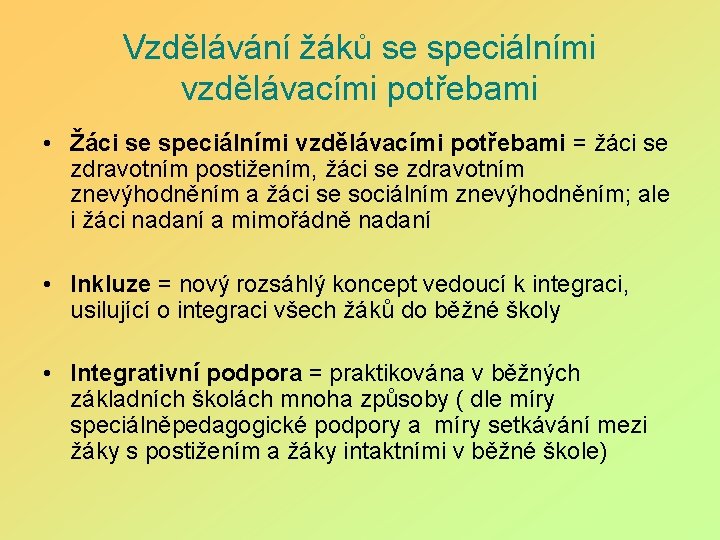 Vzdělávání žáků se speciálními vzdělávacími potřebami • Žáci se speciálními vzdělávacími potřebami = žáci