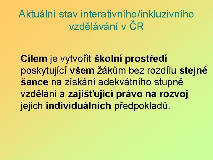 Aktuální stav interativního/inkluzivního vzdělávání v ČR Cílem je vytvořit školní prostředí poskytující všem žákům