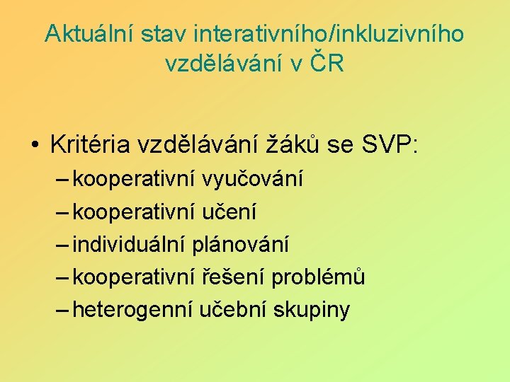 Aktuální stav interativního/inkluzivního vzdělávání v ČR • Kritéria vzdělávání žáků se SVP: – kooperativní