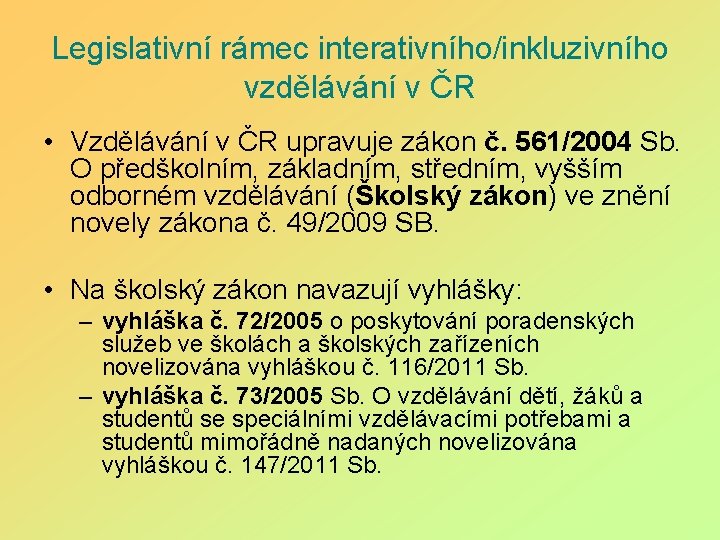 Legislativní rámec interativního/inkluzivního vzdělávání v ČR • Vzdělávání v ČR upravuje zákon č. 561/2004