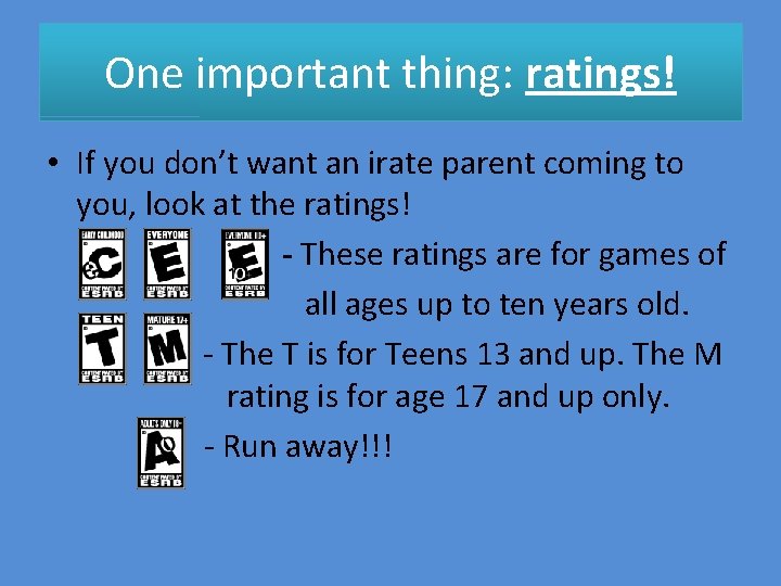 One important thing: ratings! • If you don’t want an irate parent coming to