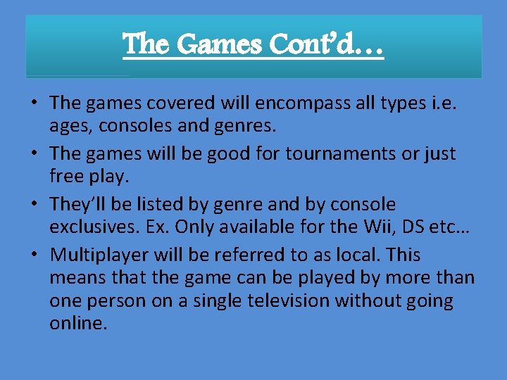The Games Cont’d… • The games covered will encompass all types i. e. ages,
