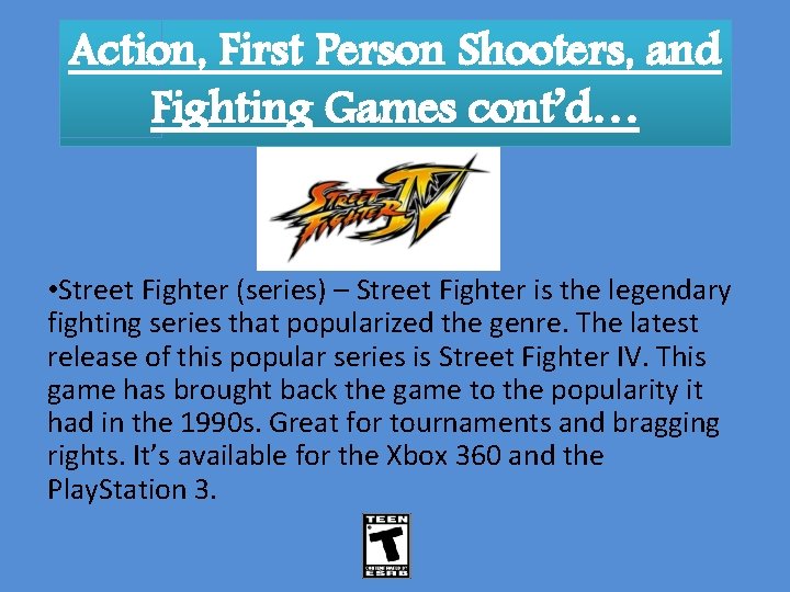 Action, First Person Shooters, and Fighting Games cont’d… • Street Fighter (series) – Street