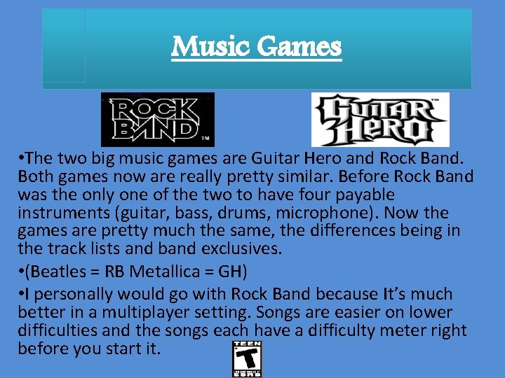 Music Games • The two big music games are Guitar Hero and Rock Band.