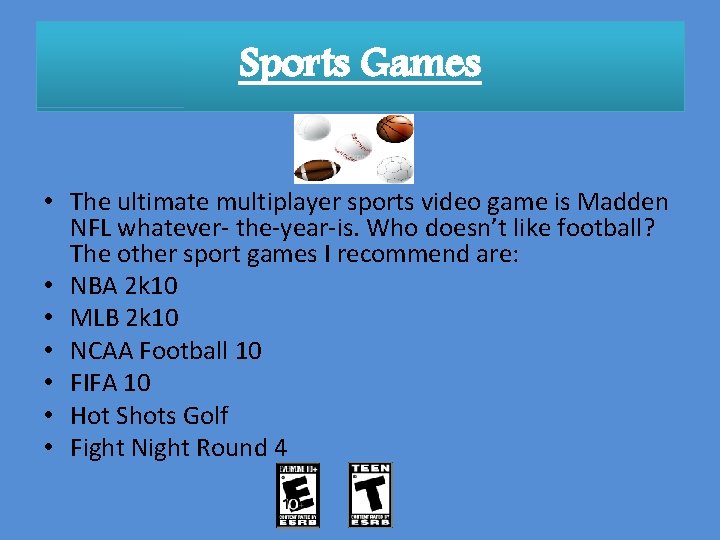 Sports Games • The ultimate multiplayer sports video game is Madden NFL whatever- the-year-is.