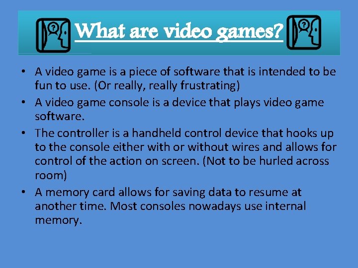 What are video games? • A video game is a piece of software that
