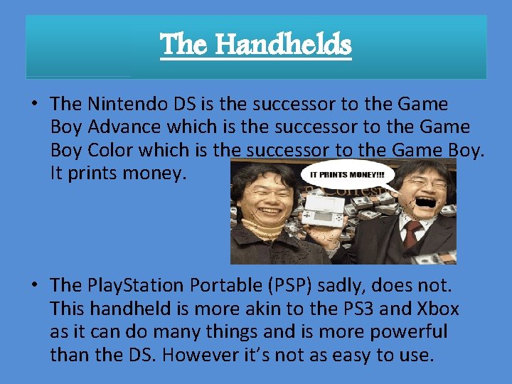 The Handhelds • The Nintendo DS is the successor to the Game Boy Advance