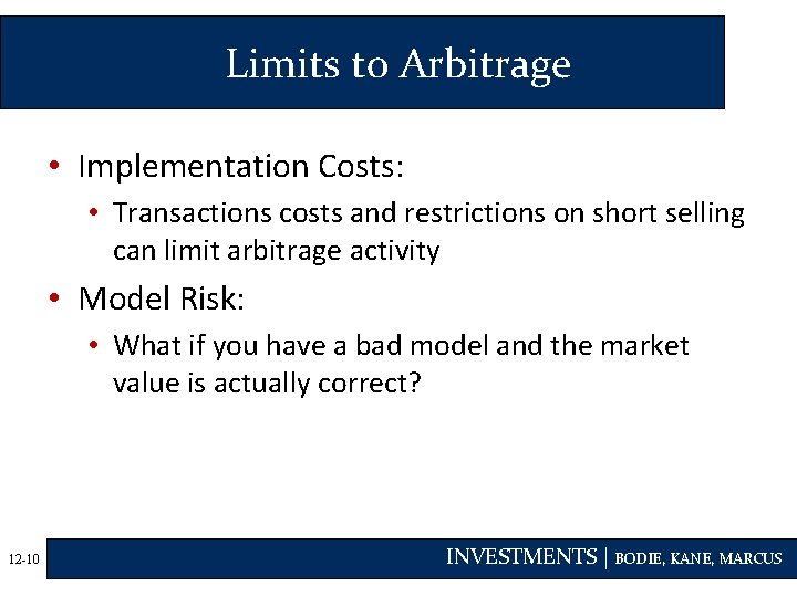 Limits to Arbitrage • Implementation Costs: • Transactions costs and restrictions on short selling