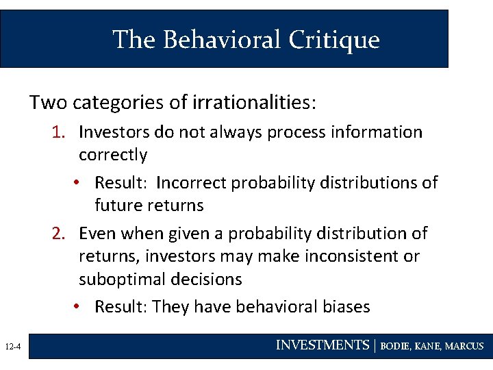 The Behavioral Critique Two categories of irrationalities: 1. Investors do not always process information