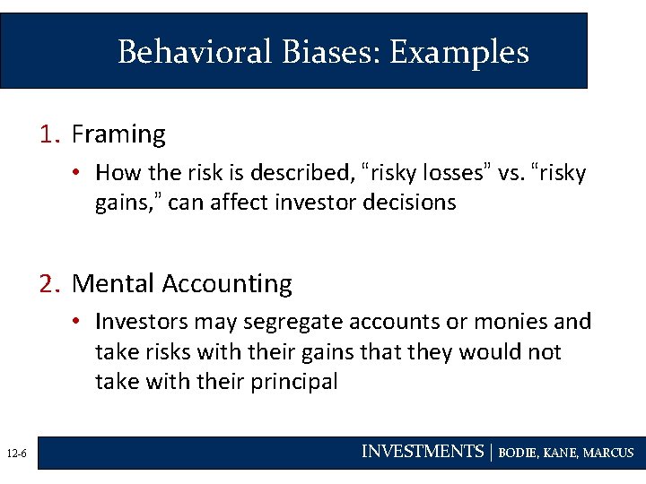 Behavioral Biases: Examples 1. Framing • How the risk is described, “risky losses” vs.