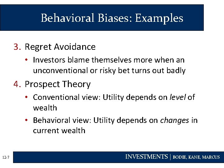 Behavioral Biases: Examples 3. Regret Avoidance • Investors blame themselves more when an unconventional