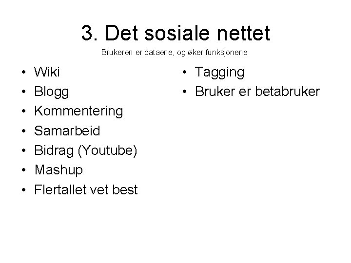 3. Det sosiale nettet Brukeren er dataene, og øker funksjonene • • Wiki Blogg