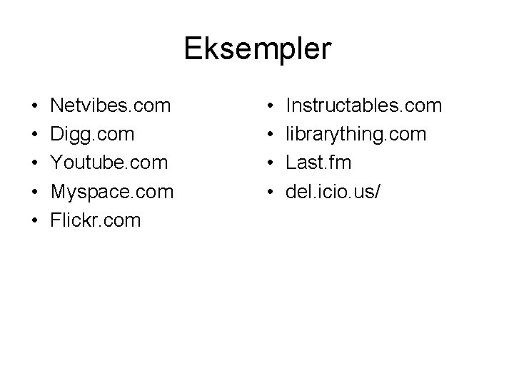 Eksempler • • • Netvibes. com Digg. com Youtube. com Myspace. com Flickr. com