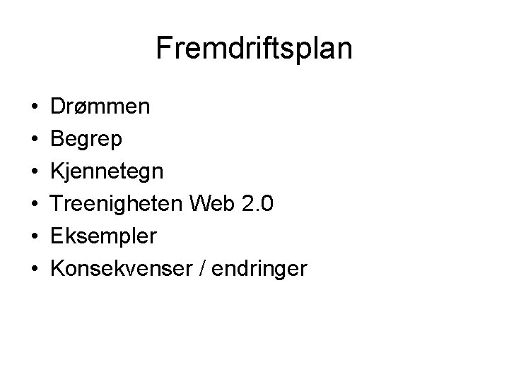 Fremdriftsplan • • • Drømmen Begrep Kjennetegn Treenigheten Web 2. 0 Eksempler Konsekvenser /