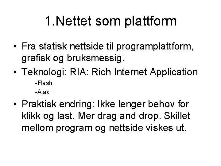 1. Nettet som plattform • Fra statisk nettside til programplattform, grafisk og bruksmessig. •