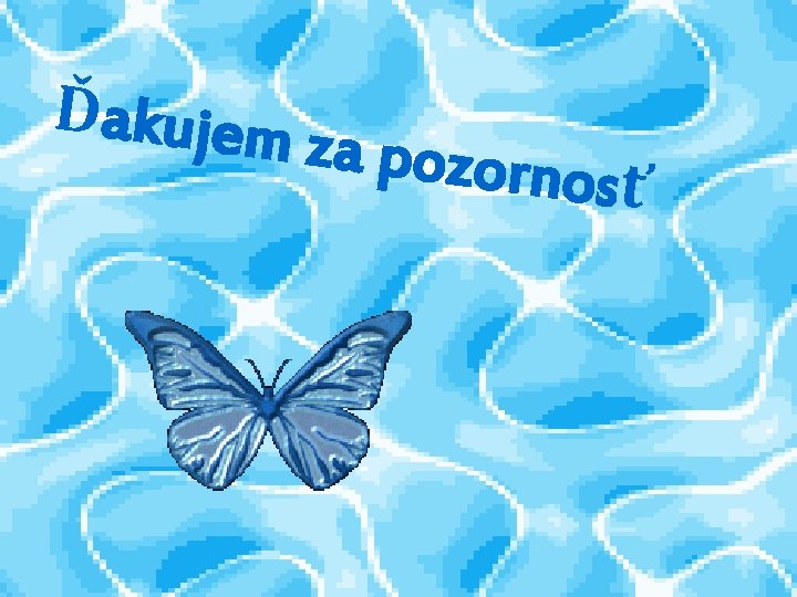 Ďakujem za pozorn os ť 