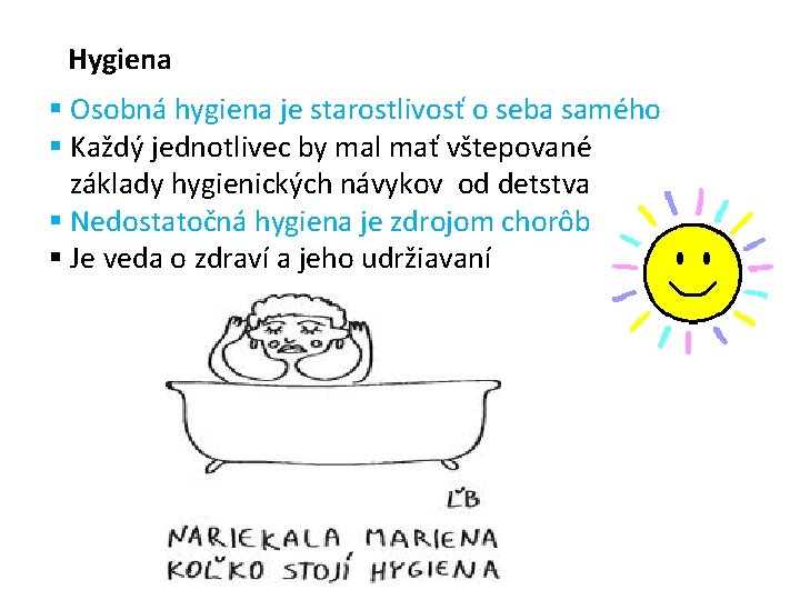 Hygiena § Osobná hygiena je starostlivosť o seba samého § Každý jednotlivec by mal