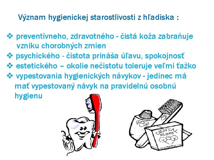 Význam hygienickej starostlivosti z hľadiska : v preventívneho, zdravotného - čistá koža zabraňuje vzniku