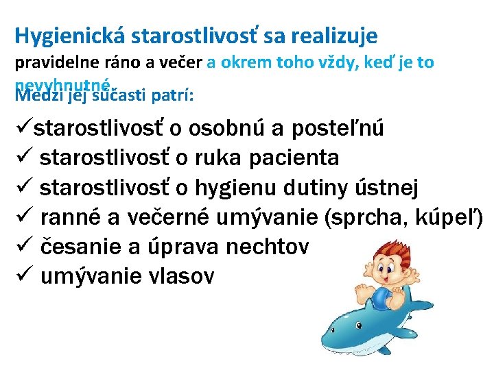 Hygienická starostlivosť sa realizuje pravidelne ráno a večer a okrem toho vždy, keď je