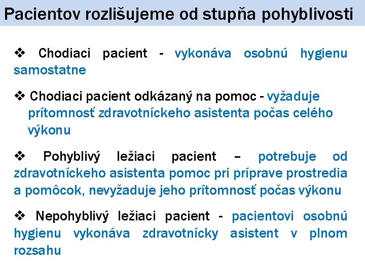 Pacientov rozlišujeme od stupňa pohyblivosti v Chodiaci pacient - vykonáva osobnú hygienu samostatne v