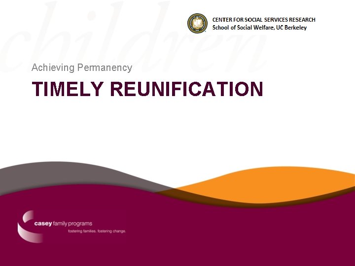 Achieving Permanency TIMELY REUNIFICATION 