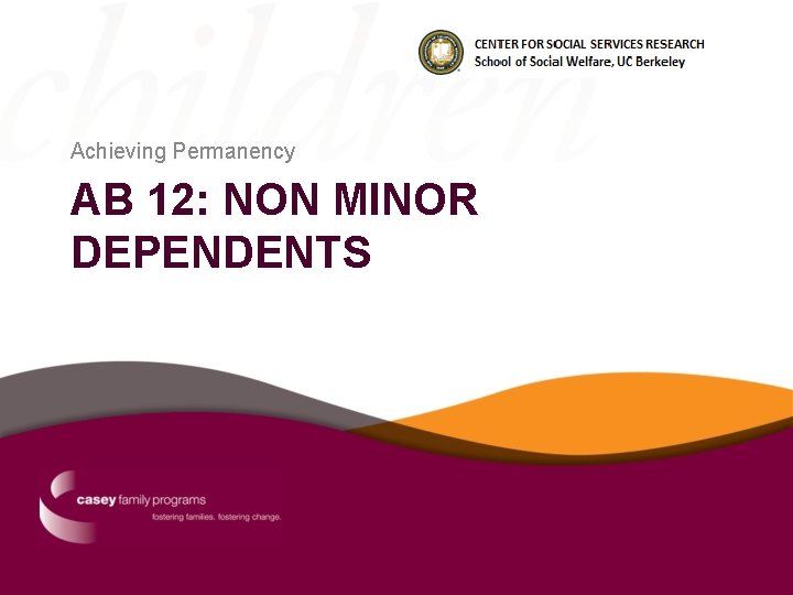 Achieving Permanency AB 12: NON MINOR DEPENDENTS 