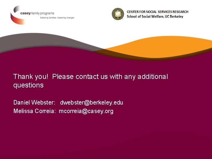 Thank you! Please contact us with any additional questions Daniel Webster: dwebster@berkeley. edu Melissa