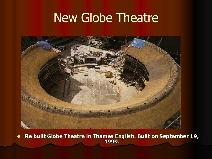 New Globe Theatre l Re built Globe Theatre in Thames English. Built on September